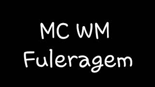 MC WM - Fuleragem | Letra