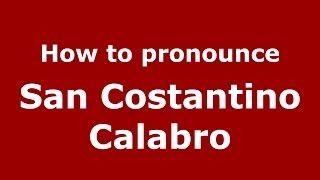 How to pronounce San Costantino Calabro