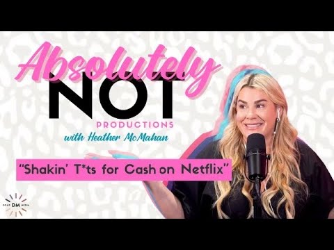 Shakin’ T*ts for Cash on Netflix | Absolutely Not with Heather McMahan Sept 19th