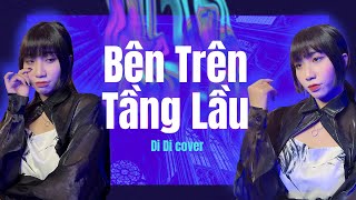 BÊN TRÊN TẦNG LẦU - TĂNG DUY TÂN | DI DI x D2N COVER