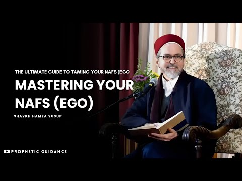 How to Master Your Ego (Nafs) - Shaykh Hamza Yusuf