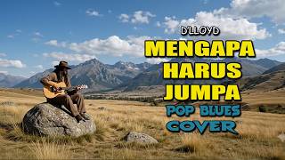 Download lagu D'lloyd - Mengapa Harus Jumpa | Pop Blues Version | Lagu Nostalgia Bikin Baper mp3