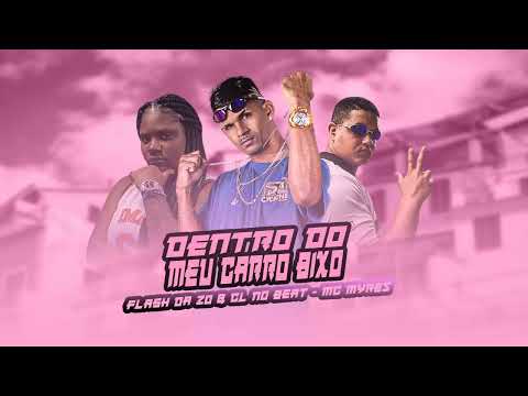 FLASH DA ZO & CL NO BEAT, MC MYRES - DENTRO DO MEU CARRO BIXO - BREGA FUNK