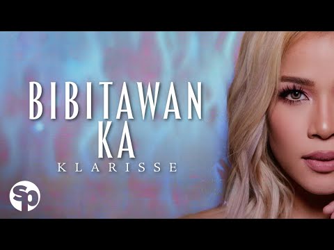 Klarisse – Bibitawan Ka (Lyrics)