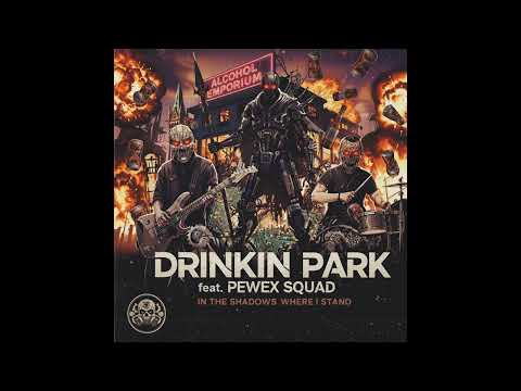 Drinkin Park - In the Shadows where I Stand feat. Pewex Squad