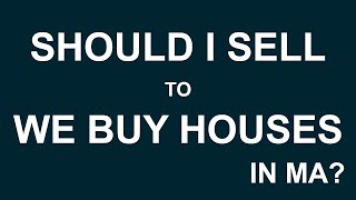 Should I Sell to We Buy Houses in Massachusetts?