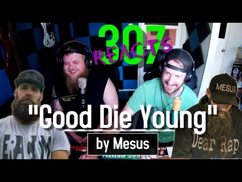 Good Die Young by Mesus -- GET READY FOR THE FEELS! -- 307 Reacts -- Episode 145