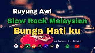 Download lagu MALAYSIAN SLOW ROCK 90s - BUNGA HATI KU - RUYUNG AWI mp3