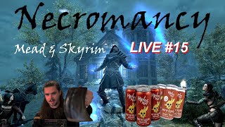Mead &amp; Skyrim LIVE #15: Necromancy and Root of All Evil Meads
