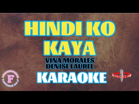 HINDI KO KAYA/VINA MORALES & DENISE LAUREL/KARAOKE