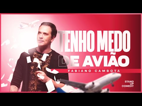 TENHO MEDO DE AVIÃO - FABIANO CAMBOTA - STAND UP COMEDY