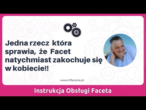 Jedna rzecz  która  sprawia,  że  Facet natychmiast zakochuje się   w kobiecie!!