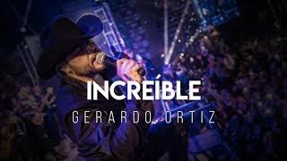 Increíble - Gerardo Ortiz (LETRA)