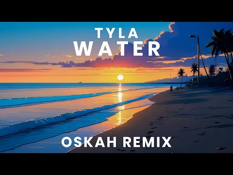 Tyla - Water (Oskah Remix) [Trance/EDM]