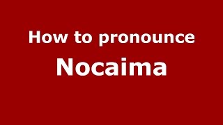 How to pronounce Nocaima