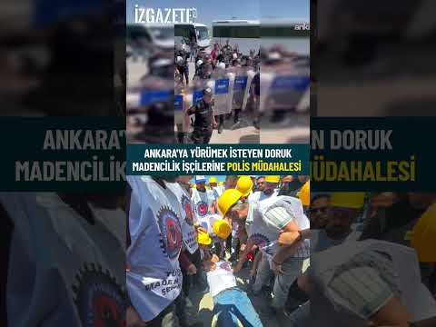 Ankara'ya yürümek isteyen Doruk Madencilik işçilerine polis müdahalesi  #dorukmadencilik