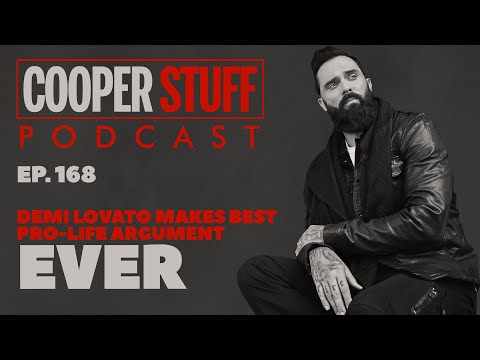 Cooper Stuff Ep. 168 - Demi Lovato Makes Best Pro-Life Argument Ever
