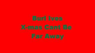 Burl Ives-X-mas Cant Be Far Away