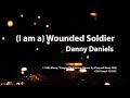 (I am a) Wounded Soldier (by Danny Daniels) - Lyric Video