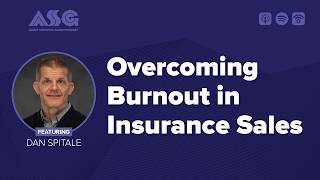 Overcoming Burnout in Insurance Sales ft. Dan Spitale