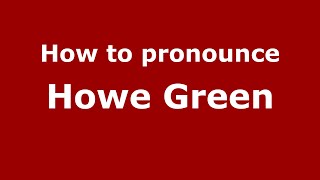 How to pronounce Howe Green