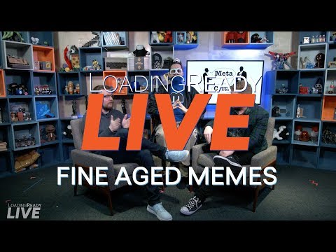LoadingReadyLIVE Ep48 — Fine Aged Memes