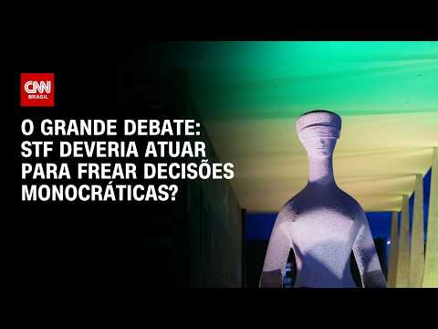 STF deveria atuar para frear decisões monocráticas? | O GRANDE DEBATE