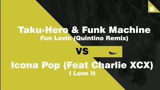 Taku-Hero & Funk Machine VS Icona Pop & Charli XCX - Fun Lovin X I Love It (QUINTINO MASHUP)