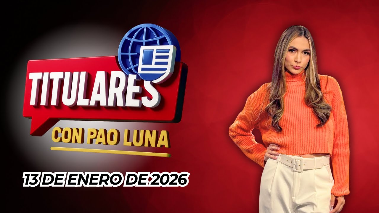 #Titulares con Pao Luna: Martes 13 de enero de 2026