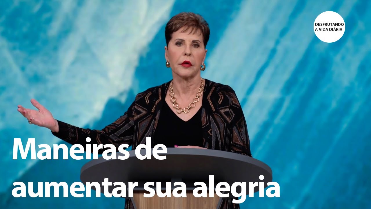 Maneiras de aumentar sua alegria - Sermão Completo | Joyce Meyer