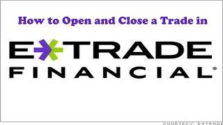 How to Open and Close a Trade in Etrade