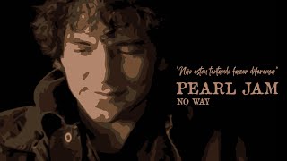 Pearl Jam - No Way (Legendado em Português)