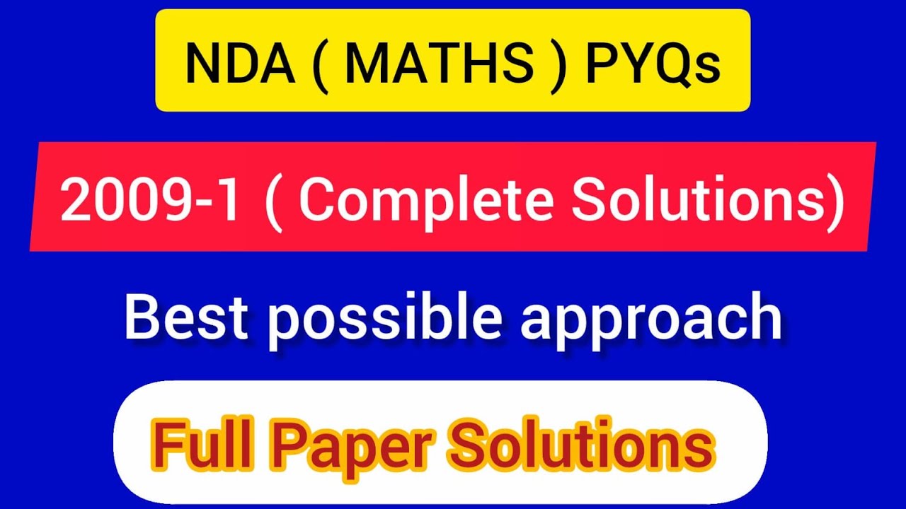 NDA- 1 2009 ( 19 APRIL-2009) : SET-A ( All 120 Questions solutions) | Maths Detailed Solution