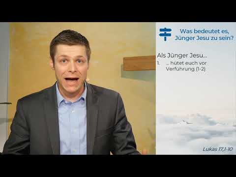 Lukas 17, 1-10 - Was bedeutet es, Jünger Jesu zu sein - 21.06.2020