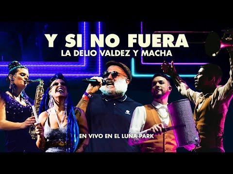 Y Si No Fuera (En Vivo En El Luna Park) - La Delio Valdez y Macha