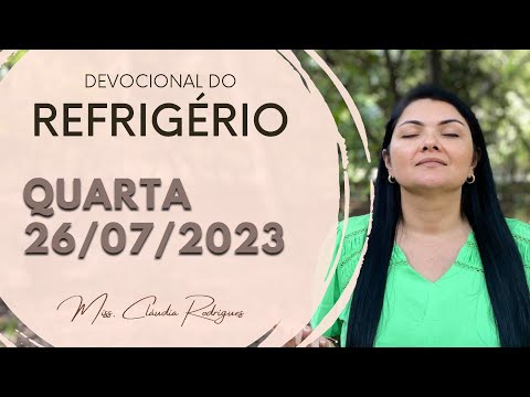 26/07/23 Devocional do Refrigério - oração e reflexão de hoje - Miss. Claudia Rodrigues.