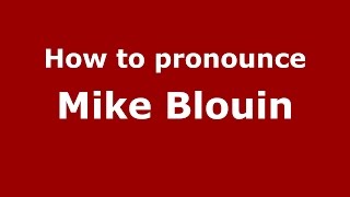 How to pronounce Mike Blouin