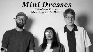 Mini Dresses - "You're a Statue Standing in the Rain" (Official Audio)