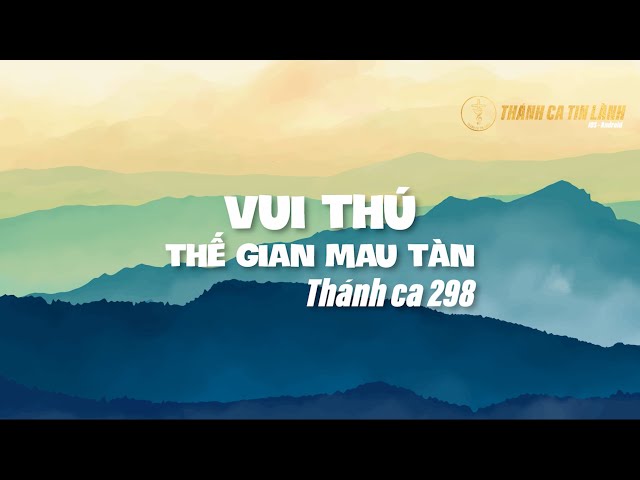THÁNH CA 298 | VUI THÚ THẾ GIAN MAU TÀN | KARAOKE THÁNH CA TIN LÀNH
