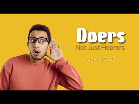 DOERS, not just hearers! | James 1:21-27