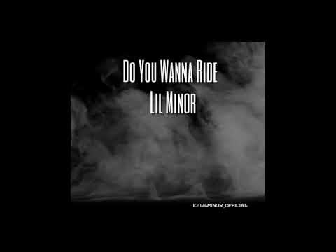 Lil Minor - Do You Wanna Ride