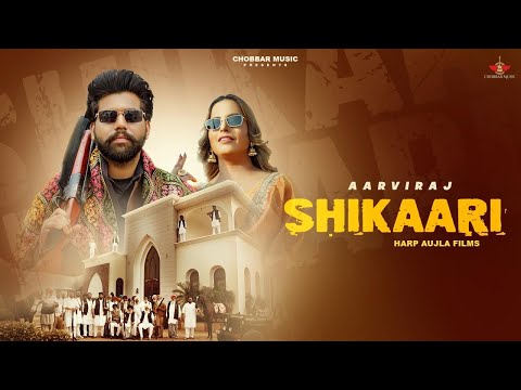 Shikaari (Official Music Video) | Aarviraj | Sargi Maan | Chobbar Music| Latest Punjabi Song 2024