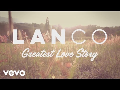 LANCO - Greatest Love Story (Behind The Song + Lyric Video)