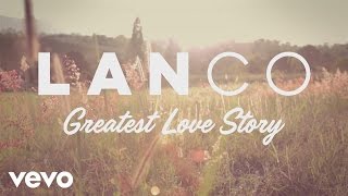 LANCO - Greatest Love Story (Behind The Song + Lyric Video)