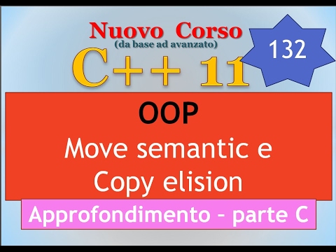 Nuovo Corso C++11 ITA 132 (APPROFONDIMENTO): move semantic / copy elision - parte C