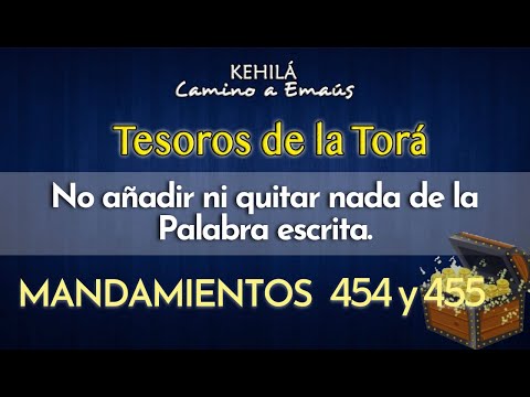 Mandamientos 454 y 455 | No añadir ni quitar nada de la Palabra escrita.