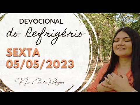 05/05/2023 - Devocional do Refrigério - reflexão e oração de hoje - Missionária Cláudia Rodrigues.