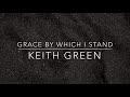 Keith Green- Grace By Which I Stand