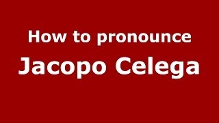 How to pronounce Jacopo Celega