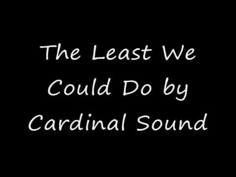 Cardinal Sound - The Least We Could Do